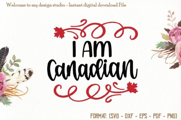 I Am Canadian Svg, Canada Day Svg Graphics