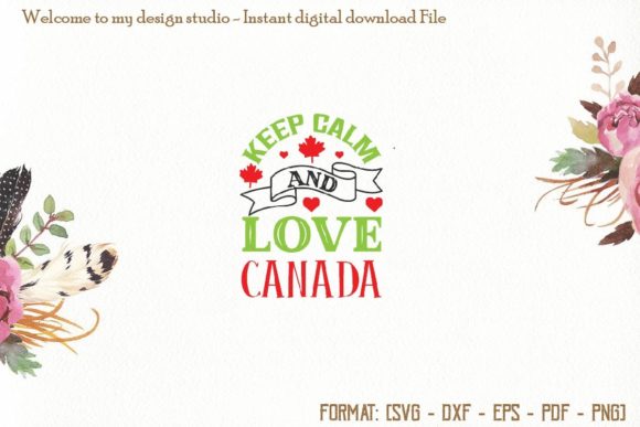 Keep Calm and Love Canada Svg: Graphics & Print Templates
