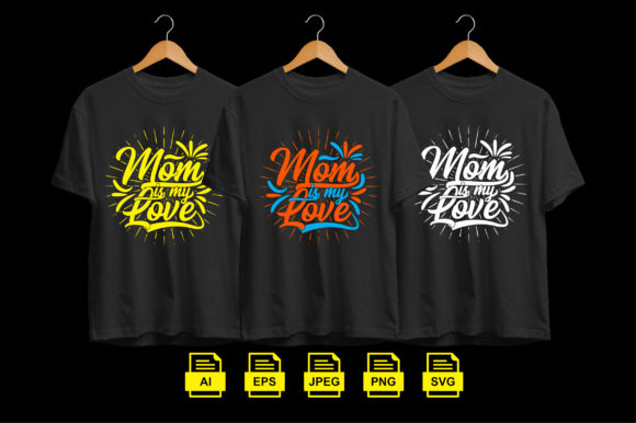 Mom is My Love Tshirt Design: Graphics & Print Templates Review